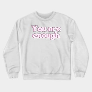 You Are Enough - Motivational and Inspiring Quotes Crewneck Sweatshirt